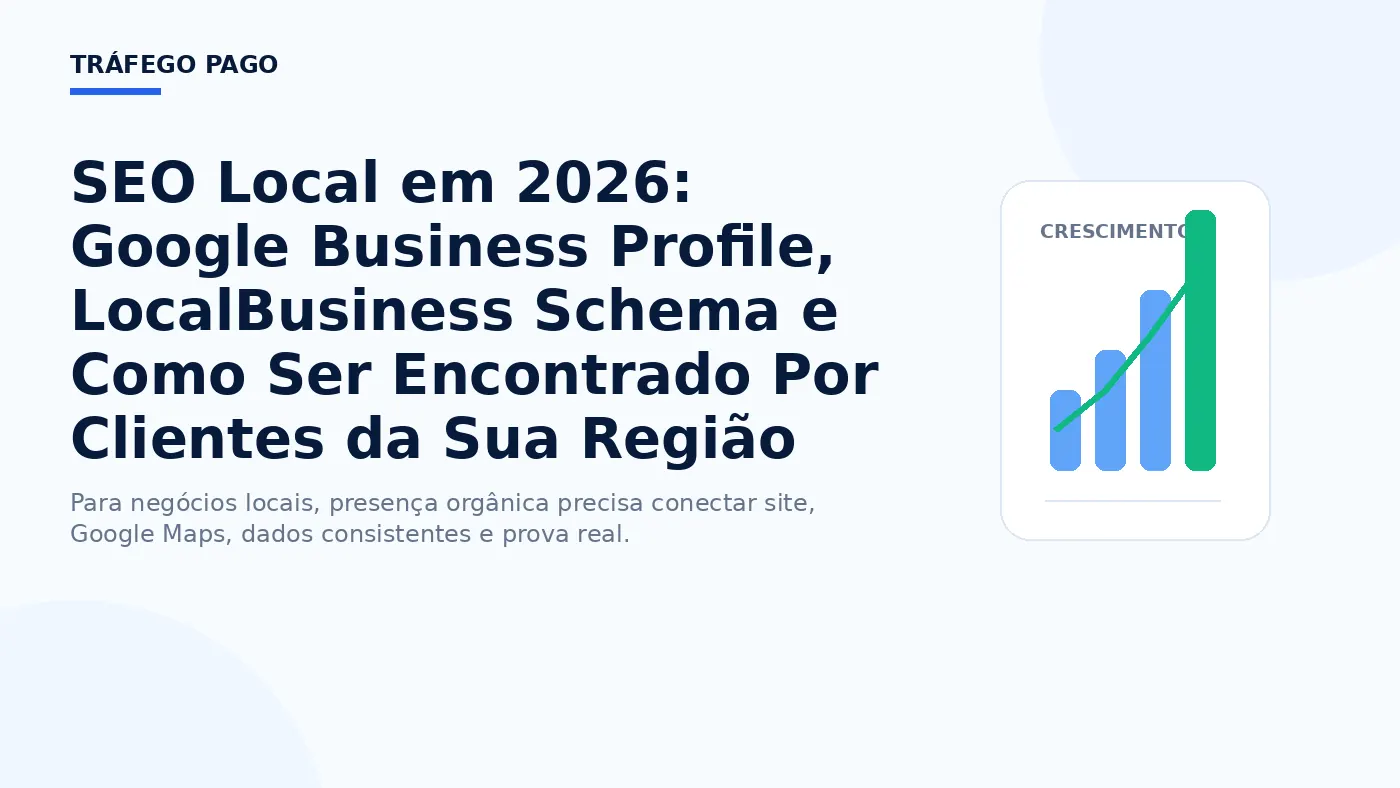 SEO Local em 2026: Google Business Profile, LocalBusiness Schema e Como Ser Encontrado Por Clientes da Sua Região